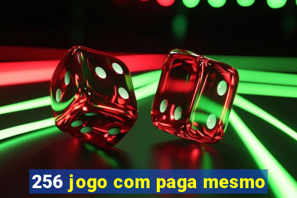 256 jogo com paga mesmo